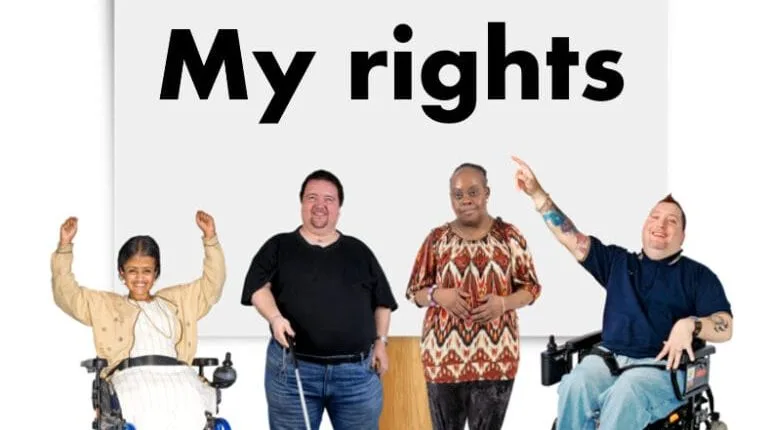 group of 4 people with different disabilities, including 2 wheelchair users, 1 person with a walking stick and anothe person with non-sisible disabilities are in from of a white background where the word my rights is written in capital letters.